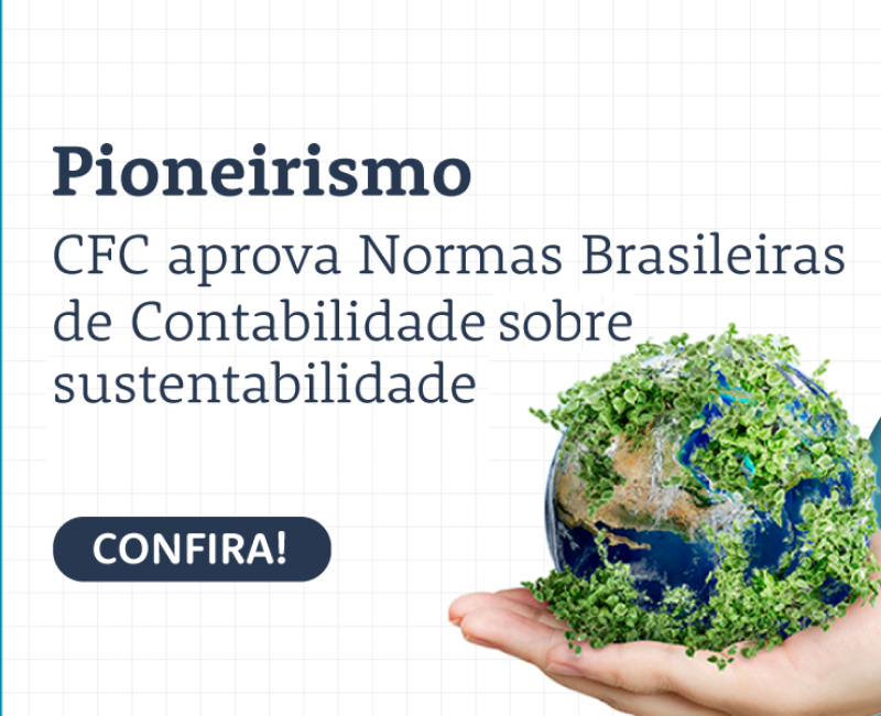 Pioneirismo: CFC aprova Normas Brasileiras de Contabilidade sobre sustentabilidade